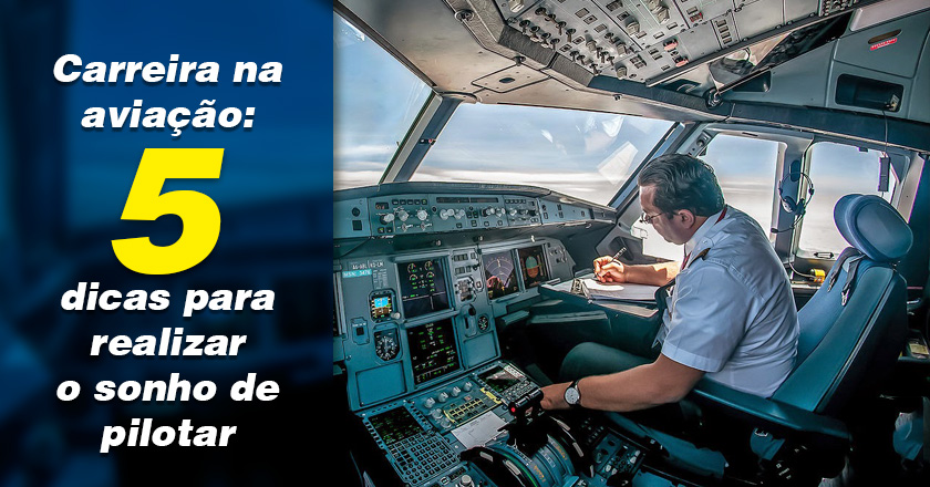 Carreira na avia o 5 dicas para realizar o sonho de pilotar