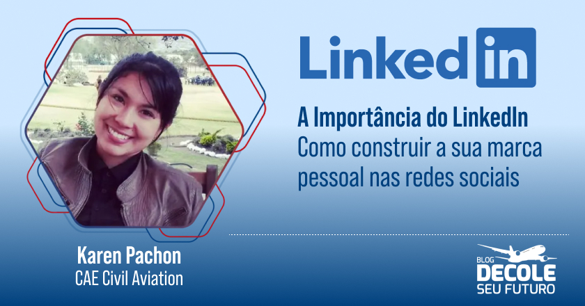 A Importância do LinkedIn - Como Construir a Sua Marca Pessoal nas Redes Sociais | Karen Pachon - CAE Civil Aviation